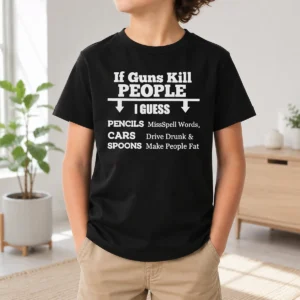 Good If Guns Kill People I Guess Pencils Misspell Words Cars Drive Drunk And Spoons Make People Fat kids t shirt in navy blue with bold white text