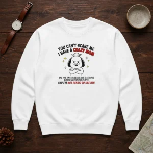 Funny You Can'T Scare Me I Have A Crazy Mom Dog Sweater