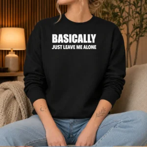 Pretty Basically Just Leave Me Alone Sarcastic Shirt - Image 5