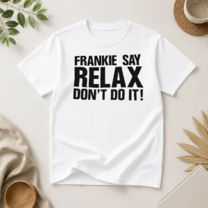 Funny Frankie Say Relax Don'T Do It