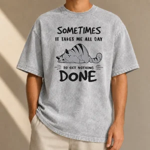 Top Sometimes It Takes Me All Day To Get Nothing Done Cat Washed T-Shirt