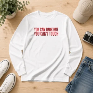 Hot You Can Look But You Can'T Touch Distressed Long Sleeve Shirt