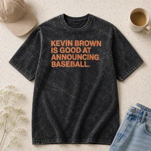 Awesome Kevin Brown Is Good At Announcing Baseball printed on a soft washed t shirt in a relaxed fit