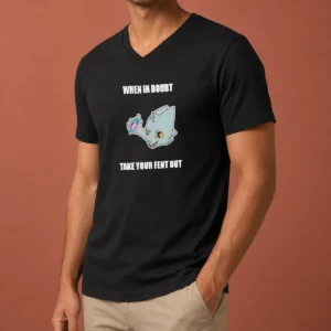 Original When In Doubt Take Your Fent Out V Neck Shirt in black with bold white text design
