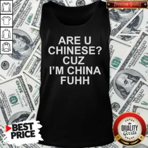 Hot Are U Chinese Cuz I'M China Fuhh Tank Top
