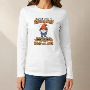 Hot Nice I Hate It When I Am Talking To Myself And Have To Start All Ove Long Sleeve Shirt