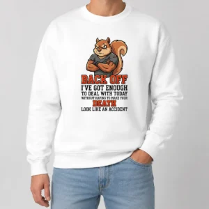 Official Squirrel Back Off Ive Got Enough To Deal With Today Without Having To Make Your Death Look Sweater