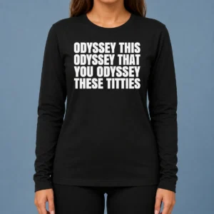 Nice Hot Odyssey This Odyssey That You Odyssey These Titties long sleeve shirt in white, front view, comfortable fit