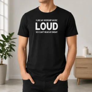 Top I Like My Worship Music Loud So I Can'T Hear My Enemy