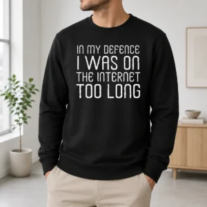 Official In My Defence I Was On The Internet Sweater