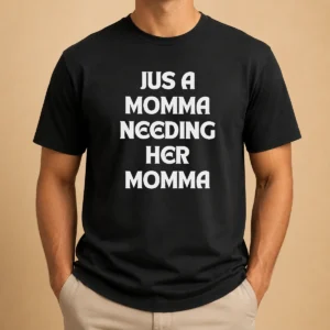 Awesome Funny T Jus A Momma Needing Her Momma