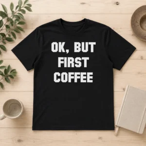 Funny Ok But First Coffee