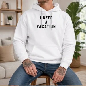Funny I Need A Vacation Hoodie