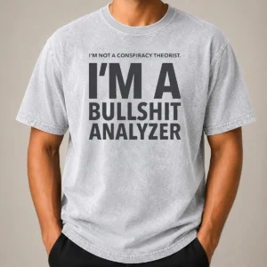 Good I'M Not A Conspiracy Theorist I'M A Busshit Analyzer Washed T-Shirt