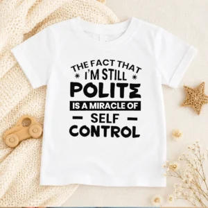 Hot Sarcastic Humor Tee The Fact That I Am Still Polite Is A Miracle Of Self Control Kids T-Shirt