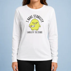 Pretty Cute Duck I Have Stability Ability To Stab Pun Meme Quote Yellow Bird Long Sleeve Shirt