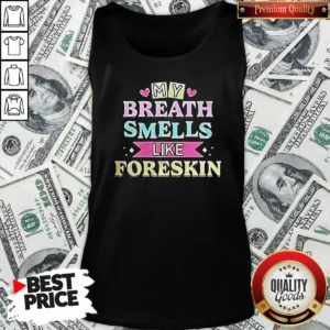 Good My Breath Smells Like Foreskin Tank Top tank top optimized for comfortable summer wear