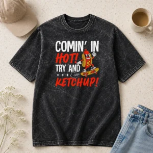 Original Comin' In Hot! Try And Ketchup Funny Hot Dog Washed T-Shirt