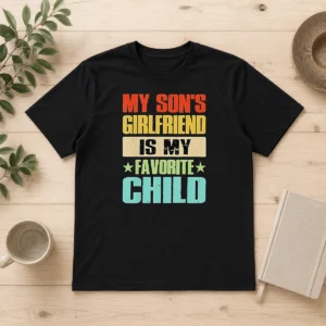 Funny Nice My Son'S Girlfriend Is My Favorite Child