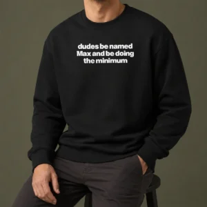 Premium Dudes Be Named Max And Be Doing The Minimum Sweater