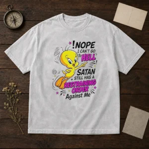 Premium Tweety Nope I Can'T Go To Hell Satan Still Has A Restraining Order Against Me Washed T-Shirt