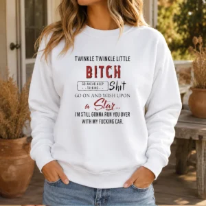 Awesome Twinkle Twinkle Little Bitch Go Ahead Keep Talking Shit Go On And Wish Upon A Star Sweater