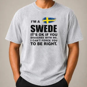 Premium I'M A Swede It'S Ok If You Disagree With Me I Can'T Force You To Be Right printed on a soft washed t shirt