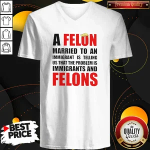 Funny Trump Hair A Felon Married To An Immigrant Is Telling US That The Problem Is Immigrants An V-Neck Shirt