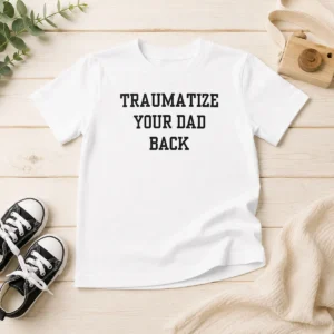 Original Pretty Traumatize Your Dad Back Kids T-Shirt