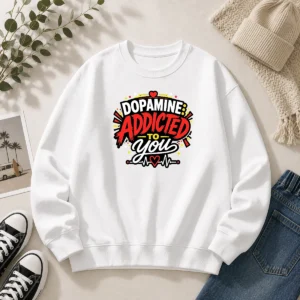 Funny Dopamine Addicted To You Bold Typography Sweater
