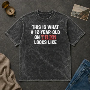 Premium This Is What A 12 Year Old On Tren Looks Like Washed T-Shirt