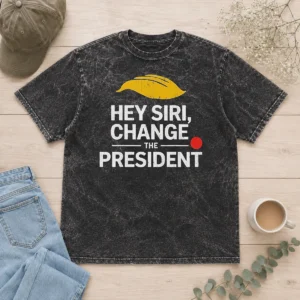 Funny Nice Hey Siri Change The President US Washed T-Shirt