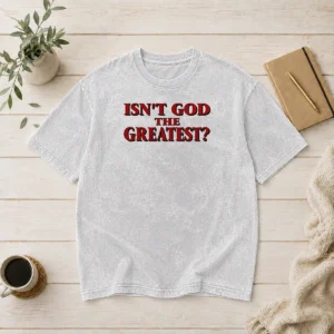 Premium Awesome Isn'T God The Greatest Faith Religious Message Screen Print on a soft washed t shirt in neutral color