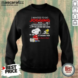 Hot Original Snoopy I Wanted To Go Jogging But Proverbs 28 1 The Wicked Run When No One Is Chasing Them So There'S That Sweatshirt