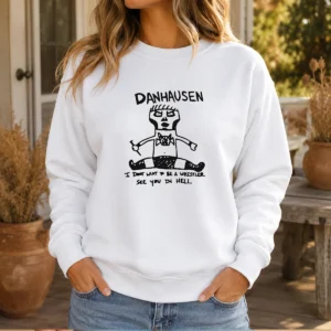 Pretty Danhausen I Dont Want To Be A Wrestler See You In Hell Sweater