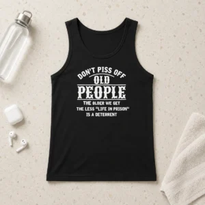 Hot Awesome Don'T Piss Off Old People Life In Prison Deterrent Tank Top