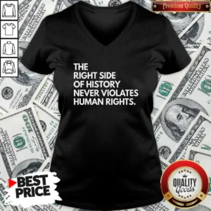 Funny The Right Side Of History Never Violates Human Rights V-Neck Shirt