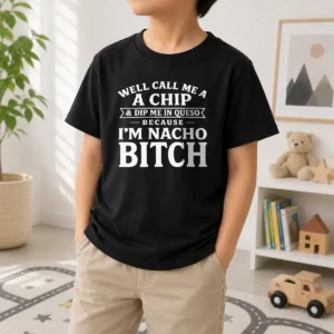 Nice Good Well Call Me A Chip And Dip Me In Queso Because Im Nacho Bitch Kids T-Shirt