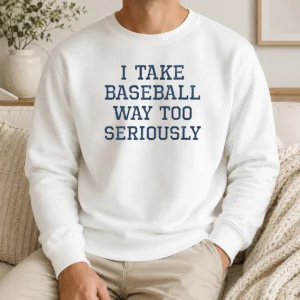 Happy Official I Take Baseball Way Too Seriously Sweater