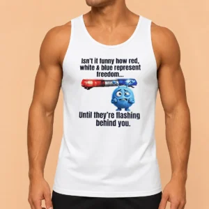 Official Isn'T It Funny How Red White And Blue Represent Freedom Tank Top