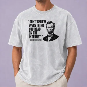 Awesome Don'T Believe Everything You Read On The Internet Geek Washed T-Shirt