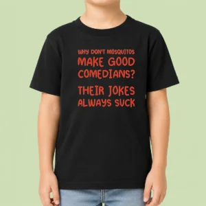 Hot Hot Why Don'T Mosquitos Make Good Comedians Their Jokes Always Suck Red Text Kids T-Shirt