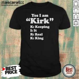 Original Officials Yes I Am Kirk Keeping It Real King