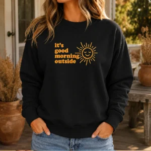 Pretty Sun It'S Good Morning Outside Sweater
