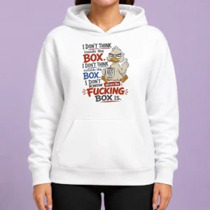Top Duck I Don'T Think Inside The Box I Don'T Know Where The Fcking Box Is Coffee Hoodie