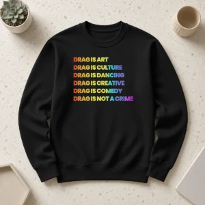 Awesome Nice Drag Is Art Drag Is Culture Drag Is Dancing Drag Is Creative Drag Is Comedy Drag Is Not A Crime Sweater
