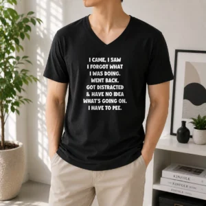 Pretty I Came I Saw I Forgot What I Was Doing Funny Quote V-Neck Shirt