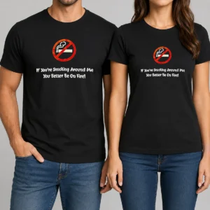 Good If You'Re Smoking Around Me You Better Be On Fire t shirt in black, classic fit cotton tee with bold white text