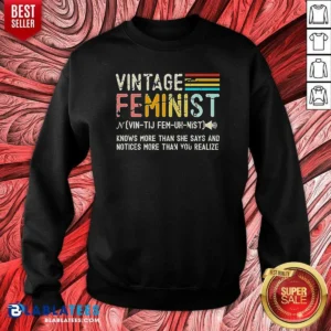 Pretty Vintage Feminist Knows More Than She Says Sweatshirt
