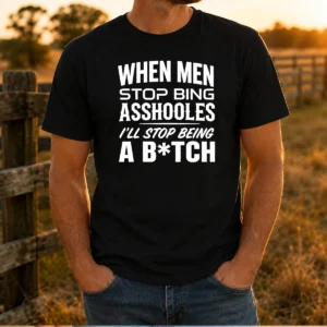 Top When Men Stop Bing Asshooles I'Ll Stop Being A Bitch graphic t shirt in black, front view